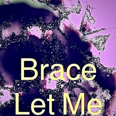 Brace let me