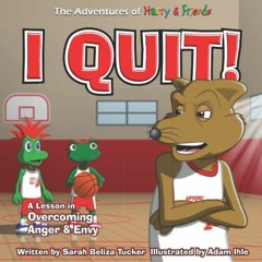 [Get] [KINDLE PDF EBOOK EPUB] I Quit!: A Children’s Book With A Lesson In Overcoming Anger and Env