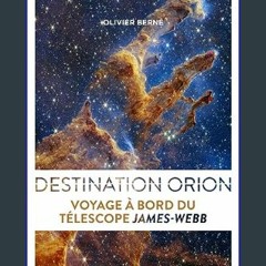 Read$$ ✨ Destination Orion: Voyage à bord du télescope James Webb (Hors Collection) (French Editio
