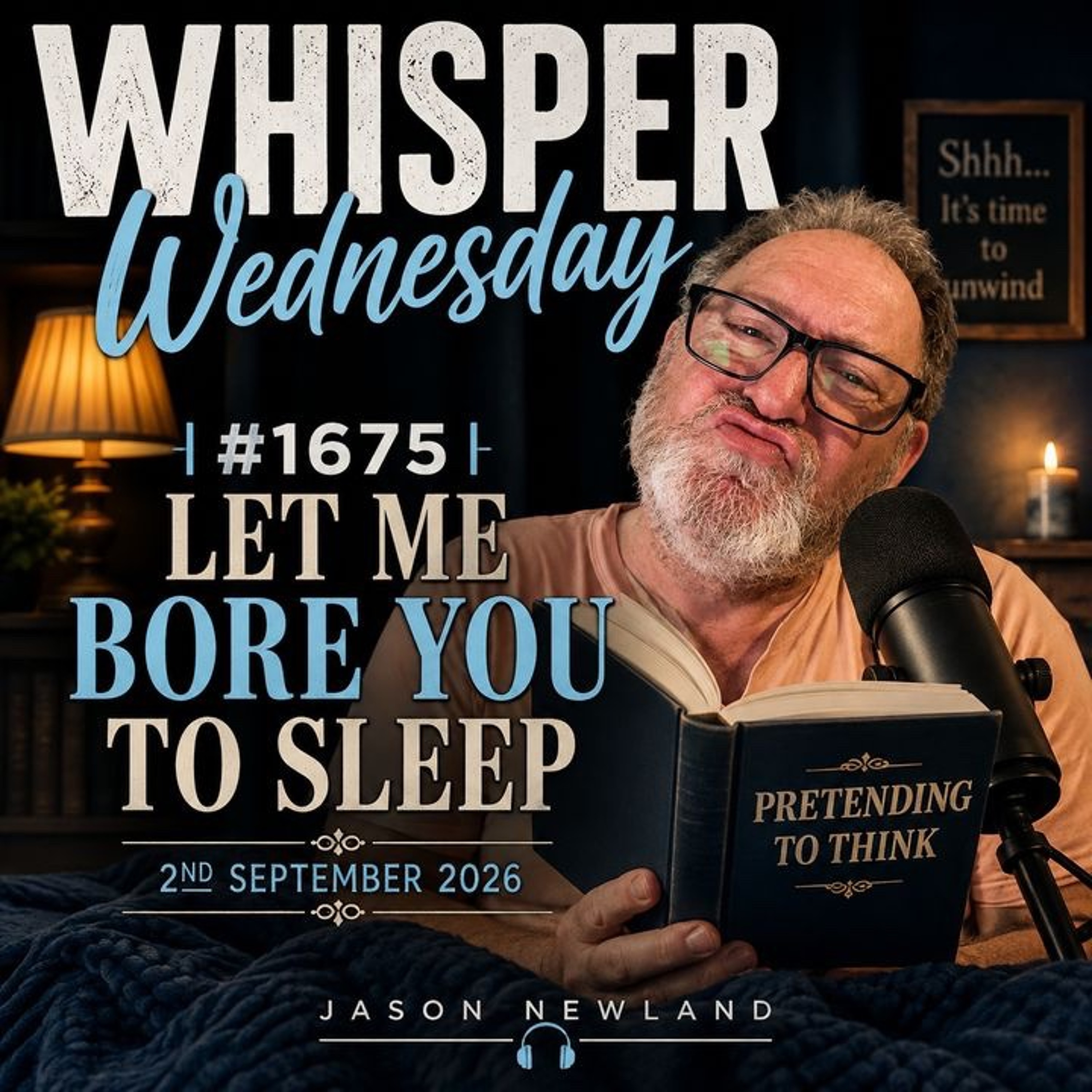 (Overnight Voice Only) Whisper Wednesday | #1675 Let Me Bore You To Sleep | 2nd September 2026 | Jason Newland