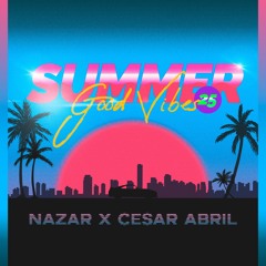 Nazar & Cesar Abril @ SUMMER Good Vibes 25’