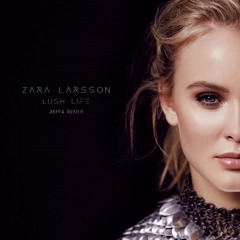 Zara Larsson - Lush Life (AM94 Remix)(FULL TRACK VIA FREE DOWNLOAD BUTTON)