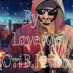RY X -  Love Me (OriB.Remix)