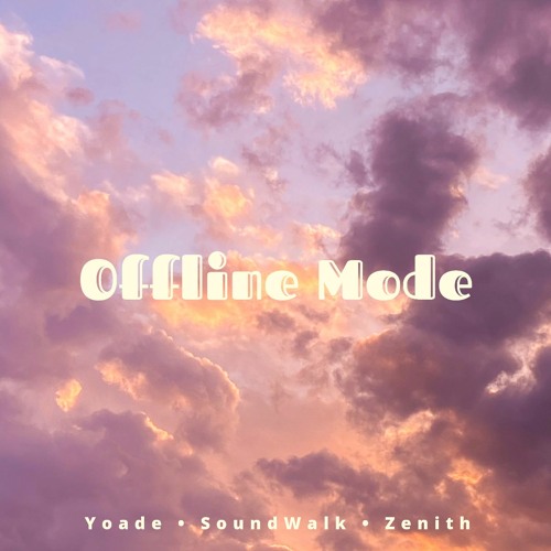 Yoade x SoundWalk x Zenith - Offline Mode