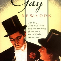PDF/Ebook Gay New York: Gender, Urban Culture, and the Making of the Gay Male World 1890-1940 B
