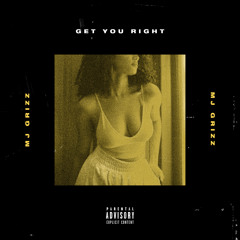 MJ GRIZZ-Get You Right