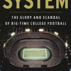 GET EBOOK 🖍️ The System: The Glory and Scandal of Big-Time College Football by  Jeff
