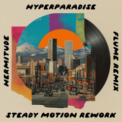 Hermitude - Hyperparadise (Flume Remix) [Steady Motion Rework]