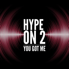 Hype On 2 - You Got Me