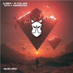 Illenium - In Your Arms (with X Ambassadors)[RRH1NO remix]