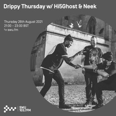 Drippy Thursday w/ Hi5Ghost & Neek 26TH AUG 2021