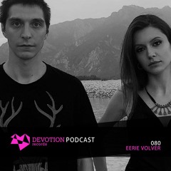 Devotion Podcast 080 with Eerie Volver