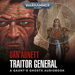 free EPUB 💙 Traitor General: Gaunt's Ghosts: Warhammer 40,000, Book 8 by  Dan Abnett