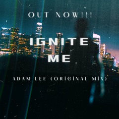 Ignite Me (Adam Lee Original Mix)