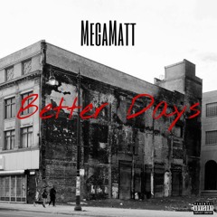 MegaMatt- Better Days (prod. Saint Luca Beats)