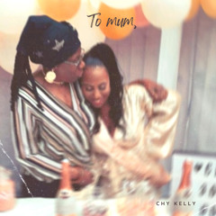Chy Kelly - To Mum