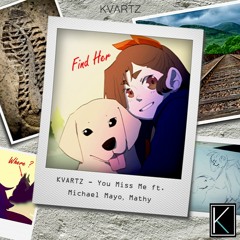 KVARTZ - You Miss Me Ft. Michael Mayo, Mathy