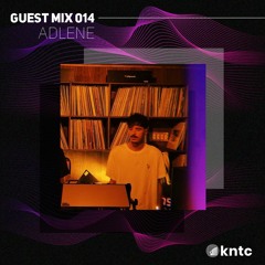 KNTC014 Guest Mix - Adlene