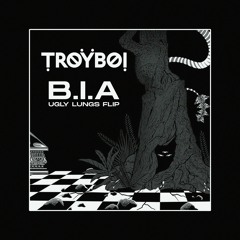 TROYBOI - B.I.A [UGLY LUNGS FLIP]