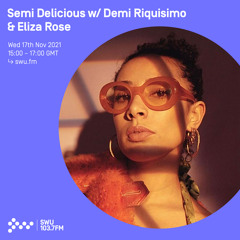 Semi Delicious w/ Demi Riquisimo & Eliza Rose 17TH NOV 2021