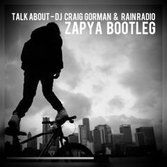 Talk About - Dj Craig G & Rain Radio (Zapya Bootleg)  [FREE DOWNLOAD]