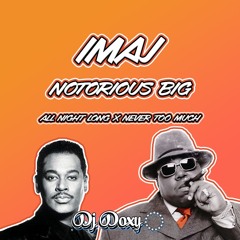 Imaj X Notorious B.I.G - All Night Long x Never Too Much (Dj Doxy Remix)