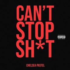 Can't Stop Shit