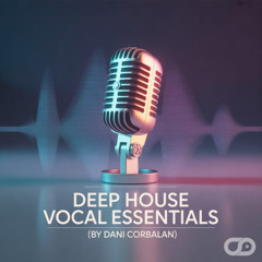 Deep House Vocal Essentials (By Dani Corbalan)