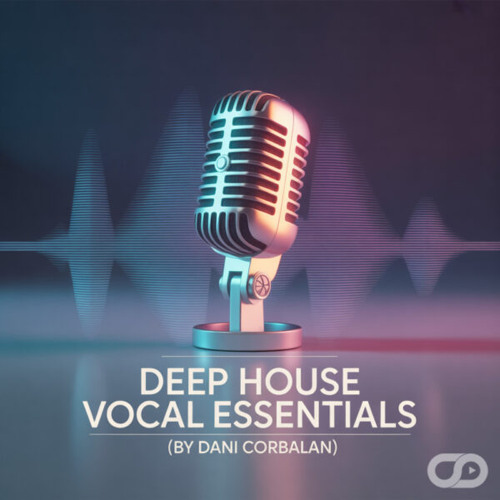 Deep House Vocal Essentials (By Dani Corbalan)