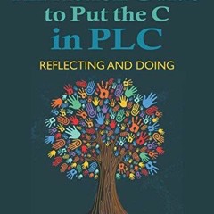 PDF READ An Action Guide to Put the C in PLC: Reflecting and Doing (Let's Put