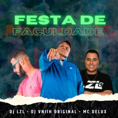 Festa De Faculdade - DJ LZL, DJ VNIIH E MC DELUX