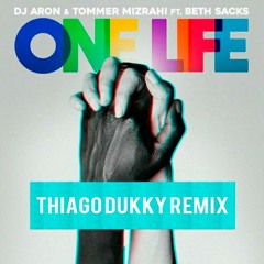 Dj Aron & Tommer Mizrahi Feat. Beth Sacks - One Life (Thiago Dukky Remix)