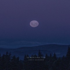The Moon Sings To Me