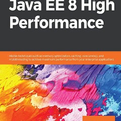 [❤READ PDF⭐] Java EE 8 High Performance: Master techniques such as memory optimization,