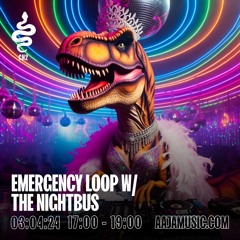 Emergency Loop w/ The Nightbus - Aaja Channel 2 - 03 04 24