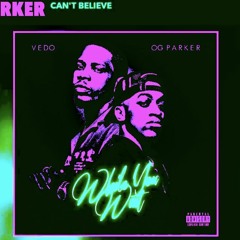 Can't Believe(Slowed)-Vedo.OG Parker.