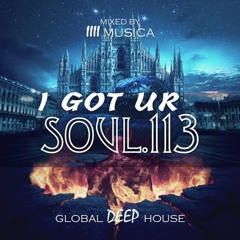 1111 MUSICA - I Got Ur Soul - Part 113 - [GLOBAL DEEP HOUSE]