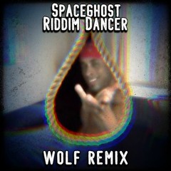 SPACEGHOST - RIDDIM DANCER (WOLF DUBS REMIX)