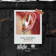 Girlfriends - Jessica (InSulin & Blk Out Remix)