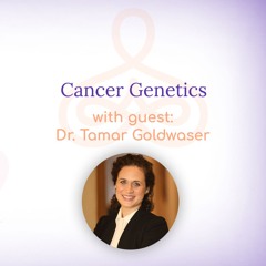 "Cancer Genetics" - with Dr. Tamar Goldwaser