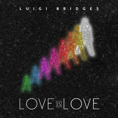 Luigi Bridges - Love is love (Original Mix) [Pride Month Release]