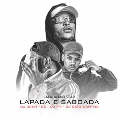 LAPADA E SABOADA 🛀  DJ JEEH FDC, DJ P7, DJ CAIO SANTOS (lapada and soap)