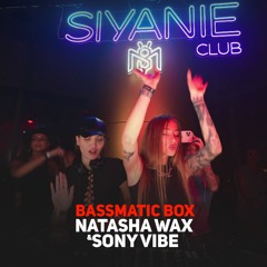 Natasha Wax & Sony Vibe @ Live Bassmatic BOX (Siyanie Club) BSM  Indie Dance, Tech House
