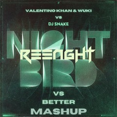 DJ Snake Vs. Valentino Khan & Wuki - Nightbird Vs. Better (R33NGHT Mashup)