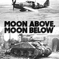 [GET] EPUB KINDLE PDF EBOOK Moon Above, Moon Below (Moon Brothers WWII Adventure Series Book 1) by