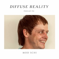 Diffuse Reality Podcast 192 : Mod Schi