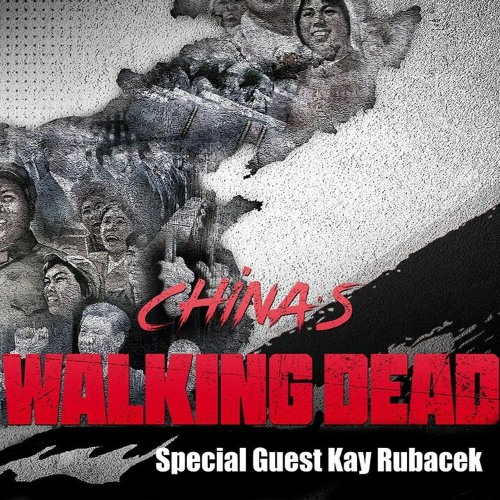 China's Walking Dead with Kay Rubacek