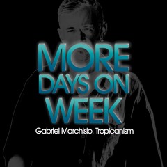 Gabriel Marchisio, Tropicanism - More Days On Week (Ibiza Edit).