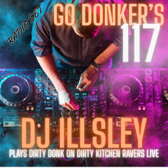 GO DONKERS 117 - Dj ILLSLEY PLAYS DIRTY DONK ON DIRTY KITCHEN RAVERS LIVE