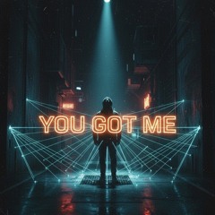 you got me